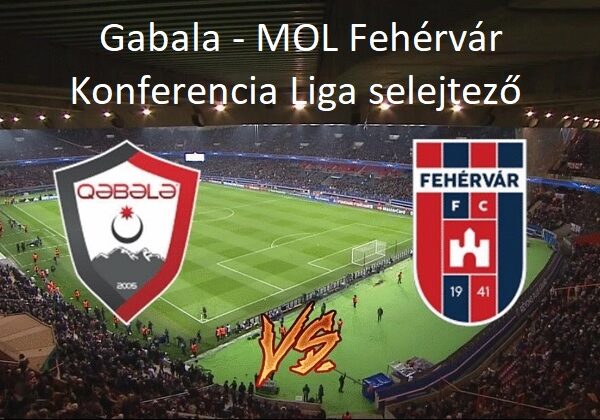 Gabala - MOL Fehérvár Konferencia Liga selejtező